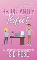 Reluctantly Perfect: An Enemies to Lovers Romantic Comedy