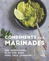 Condiments and Marinades: And Everything Else You Need from This Cookbook
