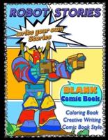 ROBOT STORIES - Write Your Own Stories- BLANK COMIC Coloring BOOK: Robot Coloring and Creative Writing Book with Story Prompt Images-For Kids and Teens