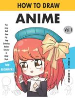 How To Draw Anime Fun Easy And Step By Step Drawing Anime Tutorial In Chibi Style For Beginners Vol 1: For Anime, Chibi And Manga Lovers