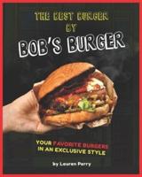 The Best Burger by Bob's Burger: Your Favorite Burgers in an Exclusive Style