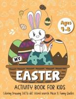 My Easter Activity Book for Kids: A Cute Activity Book for Kids Age 4-8, Easter Egg Coloring, Drawing, Dot to Dot, Word Search, Maze & Funny Quotes!