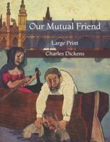 Our Mutual Friend: Large Print