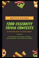 1200 Celebrity Trivia Contests to Test How Much You Know about the Greatest Singers, Actors, Billionaires, and World Leaders