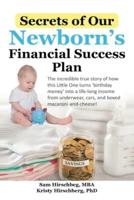 Secrets of Our Newborns Financial Success Plan: The incredible true story of how this Little One turns 'birthday money' into a life-long income from socks, cars, and boxed macaroni-and-cheese!