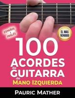 100 Acordes De Guitarra De Mano Izquierda: Para Principiantes y Intermedios