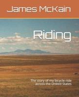Riding: The story of my bicycle ride across the United States