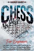 Chess For Beginners: The Complete And Exhaustive Guide To Start Playing Chess For Natives. Learn Rules, Winning Strategies, Openings, and Tactics Easily and Effectively to Become a Chess Master.