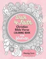 Walk by Faith Christian Bible Verse Coloring Book For Women: 40 Custom Color Pages for Adults To Be Encouraged, Strengthen Faith, & Walk With God Through Fear, Anxiety, & Uncertainty