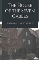 The House of the Seven Gables: Original Classics and Annotated