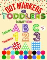 Dot Markers for Toddlers Activity Book: Do a Dot Markers, dot markers activity book  Shapes, Numbers and Letters, Do a Dot Coloring Book, Easy Guided BIG DOTS, Dot Markers Activities Art Paint Daubers For Toddler, Preschool, Kindergarten, Girls, Boys.
