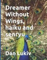 Dreamer Without Wings, haiku and senryu