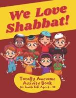 We Love Shabbat! Totally Awesome Activity Book for Jewish Kids Ages 6-10