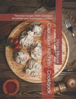 Caucasian Kitchen - Cookbook: The best recipes from Georgian, Armenian and Azerbaijani cuisines