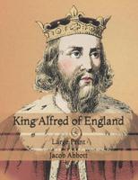 King Alfred of England: Large Print