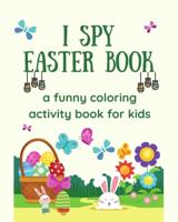 I Spy Easter Book a Funny Coloring Activity Book For Kids