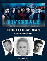 Riverdale Dots Lines Spirals Coloring Book: A New Sort Of Dots Lines Spirals Waves Coloring Book For Adults. Many Flawless Images Of Riverdale ... Included For Relaxation And Stress Relief