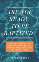 Are You Ready to Be Baptized?: A Teen's Guide to Making the Most Important Decision of Your Life