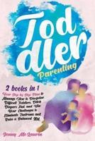 Toddler Parenting: 2 books in 1 - Your Step by Step Plan to Manage How to Discipline Difficult Toddlers, Ditch Diapers Fast, and Win Your Challenges to Eliminate Tantrums and Raise a Balanced Kid.