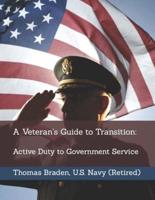 A Veteran's Guide to Transition: Active Duty to Government Service