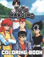 Yu Yu Hakusho Coloring Book: A Fantastic Coloring Book For Adults To Get Into the yu yu hakusho World With Unique Illustrations
