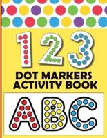 Dot Markers Activity Book: ABC Animals & 123 Coloring Book for Kids dot markers easy guided big dots for toddlers ages 2-5