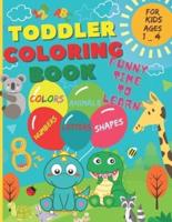 Toddler Coloring Book - Funny time to learn : Numbers, Letters, Shapes, Colors, and Animals. (For Kids ages 1-4)