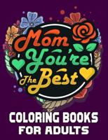 Mom  You're The Best Coloring Books For Adults: Funny Quotes Coloring Book for Mothers, with Floral Mandala Patterns   Mothers Day Coloring Book.