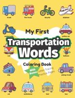 My First Transportation Words Coloring Book: Preschool Educational Activity Book for Early Learners to Color Trucks & Cars while Learning Their First Easy Words of Things that Go Series : My First Word Activities