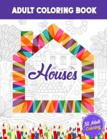 Houses Adults Coloring Book: 52 Beautiful House Illustrations Coloring for Stress Relief, Home Hand Drawing Coloring Book for Adults.