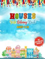 Houses Kids Coloring Book Ages 8-14: 52 Cute Kids Friendly House Illustrations for Fun & Learning, Home Coloring Book for Kids and Teens