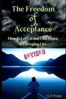 The Freedom of Acceptance REVISED: How to Let Go And Find Peace in Everyday Life