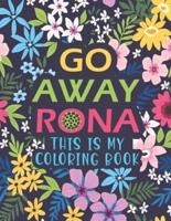 Go Away Rona This Is My Coloring Book: A Hilarious Adult Coloring book to Relieve Stress and Relaxation: Pandemic coloring book for adults; Swear word coloring pages for self-care during Quarantine.