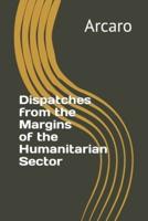 Dispatches from the Margins of the Humanitarian Sector