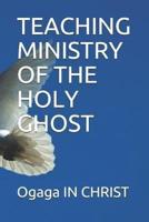TEACHING MINISTRY OF THE HOLY GHOST
