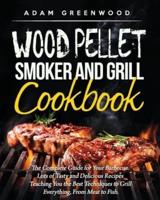 Wood Pellet Smoker and Grill Cookbook: The Complete Guide for Your Barbecue. Lots of Tasty and Delicious Recipes Teaching You Techniques to Grill Everything from Meat to Fish
