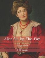 Alice Sit-By-The-Fire: Large Print