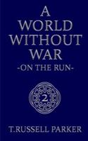 A World Without War: On The Run