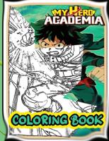 My Hero Academia Coloring Book: Stress Relieving And Having Fun With Fantastic Characters Of My Hero Academia/Great Gift