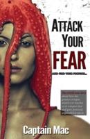 Attack Your Fear: And Find Your Fortune