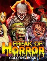 Freak Of Horror Coloring Book: Scary Creatures And Creepy Serial Killers From Classic Horror Movies Halloween Holiday Gifts for Adults Kids