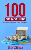 100 or Nothing: Reimagining Success in the Classroom
