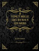 Vingt mille lieues sous les mers: Oeuvre Complète - Edition Collector - Jules Verne