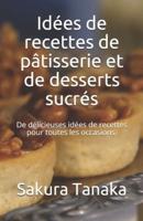 Idées De Recettes De Pâtisserie Et De Desserts Sucrés