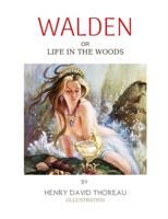 Walden or Life in the Woods by Henry David Thoreau (ILLUSTRATED): Study nature, love nature, stay close to nature. It will never fail you.