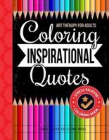 Coloring Inspirational Quotes - Art Therapy For Adults - Stress Reliever Coloring Book