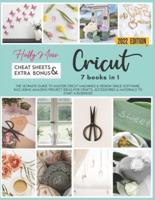 Cricut : 7 Books in 1: The Perfect Guide You Can't Find in The Box! Master Your Cricut Maker, Explore Air 2, Joy and Design Space! Including Tools, Accessories & Materials, and The Best Project Ideas!