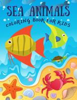 Sea Animals Coloring Book for Kids: Under the Sea Animals to Color for Early Childhood Learning, Preschool Prep! Cute Seahorses, Stingray, Crabs, Jellyfish & Other Natural Sea and more, for Boys & Girls