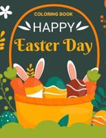 Happy Easter Day Coloring Book: color bunnies, egg's, animals... and More Easter Gift for children Activity Book