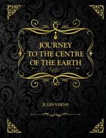 Journey into the Center of the Earth: Collector Edition - Jules Verne